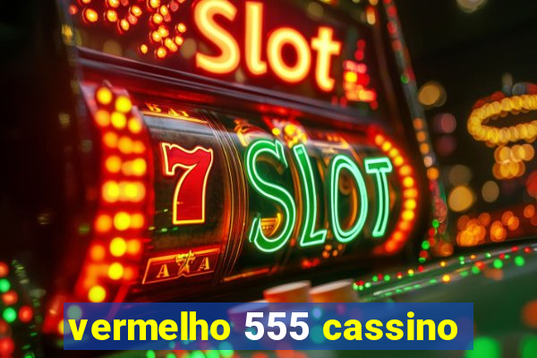 vermelho 555 cassino